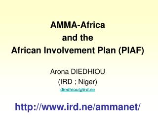 AMMA-Africa and the African Involvement Plan (PIAF) Arona DIEDHIOU (IRD ; Niger) diedhiou@ird.ne