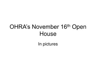 OHRA’s November 16 th Open House