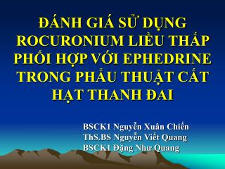 ĐÁNH GIÁ SỬ DỤNG ROCURONIUM LIỀU THẤP PHỐI HỢP VỚI EPHEDRINE TRONG PHẨU THUẬT CẮT HẠT THANH ĐAI