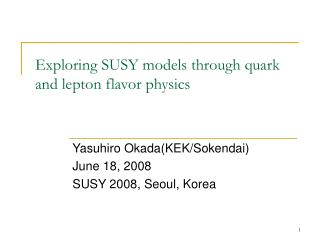 Exploring SUSY models through quark and lepton flavor physics