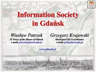 Wiesław Patrzek IT Proxy of the Mayor of Gdansk e-mail: patrzek@gdansk.gda.pl