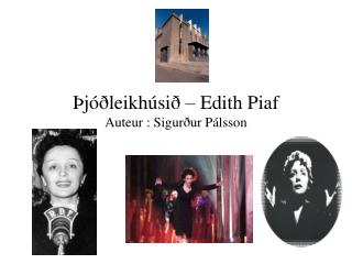 Þjóðleikhúsið – Edith Piaf Auteur : Sigurður Pálsson