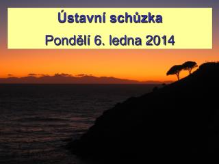 Ústavní schůzka Pondělí 6 . ledna 201 4