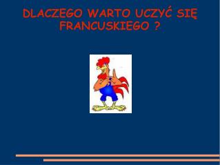 DLACZEGO WARTO UCZYĆ SIĘ FRANCUSKIEGO ?