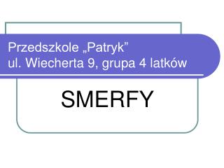 Przedszkole „Patryk” ul. Wiecherta 9, grupa 4 latków