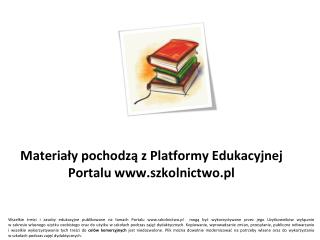 Materiały pochodzą z Platformy Edukacyjnej Portalu szkolnictwo.pl