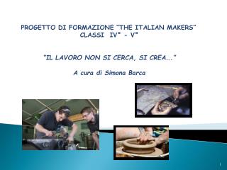 PROGETTO DI FORMAZIONE “THE ITALIAN MAKERS” CLASSI IV° - V°