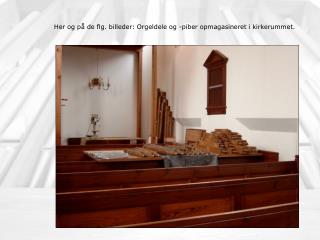 Her og på de flg. billeder: Orgeldele og -piber opmagasineret i kirkerummet.