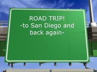 ROAD TRIP! -to San Diego and back again-