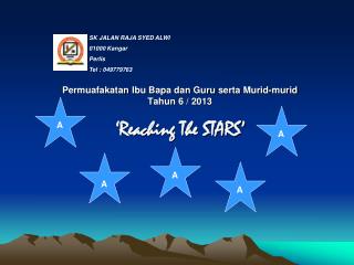 Permuafakatan Ibu Bapa dan Guru serta Murid-murid Tahun 6 / 2013 ‘Reaching The STARS’