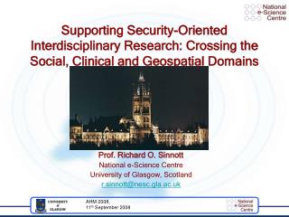 Prof. Richard O. Sinnott National e-Science Centre University of Glasgow, Scotland