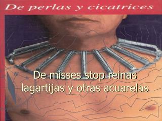 De misses stop reinas lagartijas y otras acuarelas