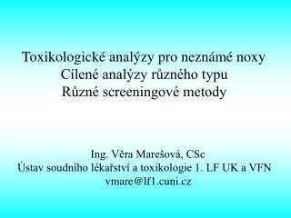 Toxikologické analýzy pro neznámé noxy Cílené analýzy různého typu Různé screeningové metody