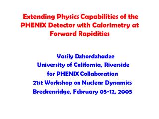 Vasily Dzhordzhadze University of California, Riverside for PHENIX Collaboration
