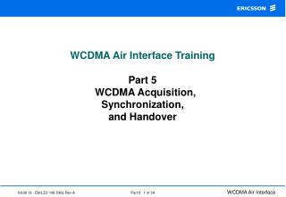WCDMA Air Interface Training Part 5 WCDMA Acquisition, Synchronization, and Handover