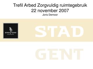 Trefil Arbed Zorgvuldig ruimtegebruik 22 november 2007 Joris Demoor