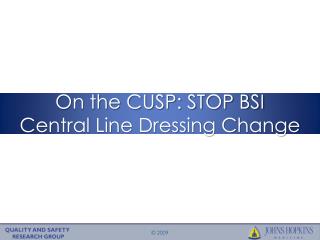 On the CUSP: STOP BSI Central Line Dressing Change