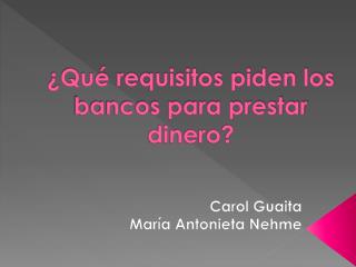 ¿Qué requisitos piden los bancos para prestar dinero?