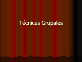 Técnicas Grupales