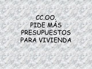 CC.OO. PIDE MÁS PRESUPUESTOS PARA VIVIENDA