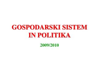 GOSPODARSKI SISTEM IN POLITIKA