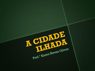 A CIDADE ILHADA