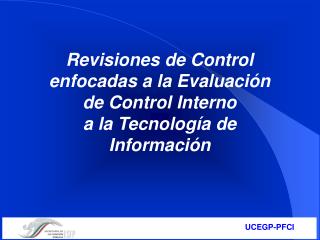 Revisiones de Control enfocadas a la Evaluación de Control Interno a la Tecnología de Información