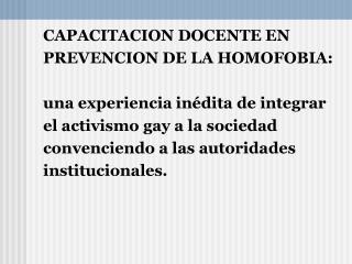 CAPACITACION DOCENTE EN PREVENCION DE LA HOMOFOBIA: una experiencia inédita de integrar