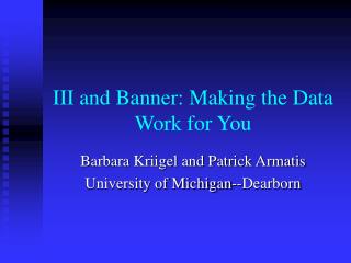 III and Banner: Making the Data Work for You