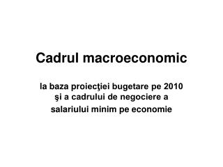 Cadrul macroeconomic