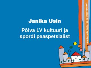 Janika Usin Põlva LV kultuuri ja spordi peaspetsialist