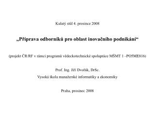 Kulatý stůl 4. prosince 2008 „Příprava odborníků pro oblast inovačního podnikání“