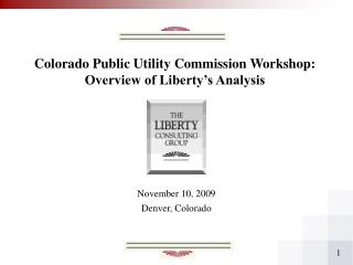 Colorado Public Utility Commission Workshop: Overview of Liberty’s Analysis