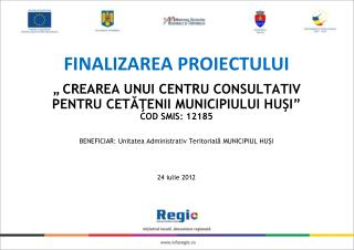 FINALIZAREA PROIECTULUI „ CREAREA UNUI CENTRU CONSULTATIV PENTRU CETĂŢENII MUNICIPIULUI HUŞI”