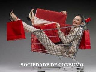 SOCIEDADE DE CONSUMO