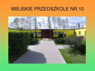 MIEJSKIE PRZEDSZKOLE NR 10