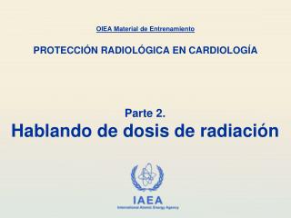 Parte 2. Hablando de dosis de radiaci ón