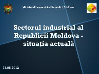 Sectorul industrial al Republicii Moldova - situaţia actuală