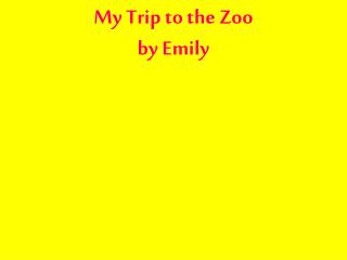 My Trip to the Zoo by Emily