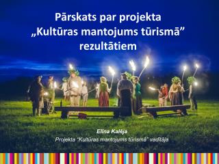 Elīna Kalēja Projekta “Kultūras mantojums tūrismā” vadītāja