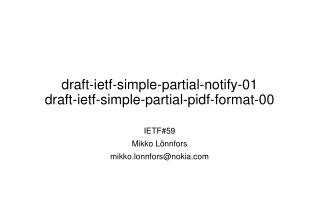 draft-ietf-simple-partial-notify-01 draft-ietf-simple-partial-pidf-format-00