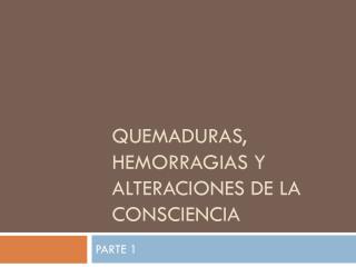 Quemaduras, hemorragias y alteraciones de la consciencia