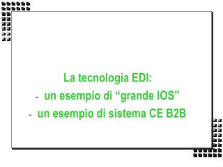 La tecnologia EDI: un esempio di “grande IOS” un esempio di sistema CE B2B