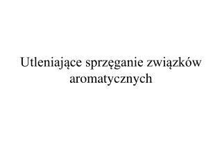 Utleniające sprzęganie związków aromatycznych