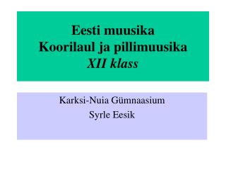 Eesti muusika Koorilaul ja pillimuusika XII klass