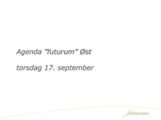 Agenda ”futurum” Øst torsdag 17. september