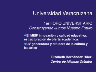 Universidad Veracruzana 1er FORO UNIVERSITARIO Construyendo Juntos Nuestro Futuro