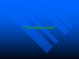“Two black cases”