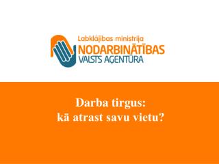 Darba tirgus: kā atrast savu vietu?