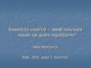 Investīcija veselībā – zemē nosviesta nauda vai gudrs ieguldījums? Uldis Mitenbergs